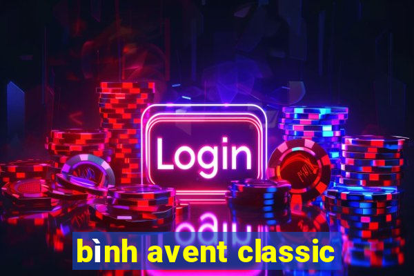 bình avent classic