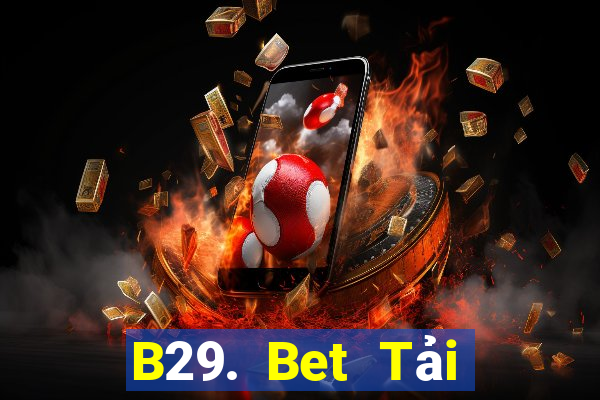 B29. Bet Tải Game Bài