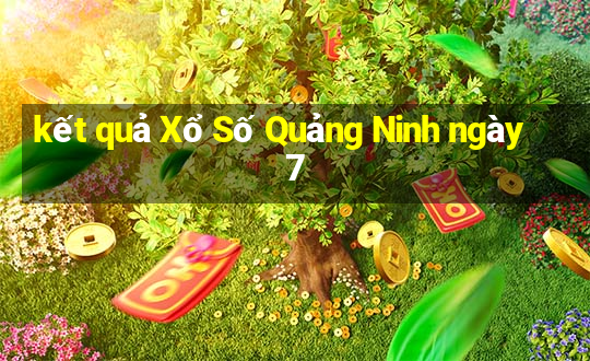 kết quả Xổ Số Quảng Ninh ngày 7