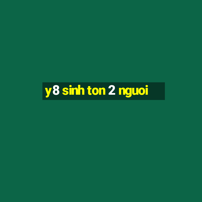 y8 sinh ton 2 nguoi