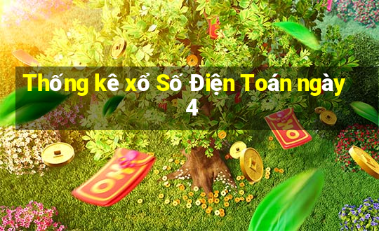 Thống kê xổ Số Điện Toán ngày 4