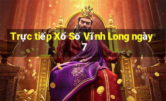 Trực tiếp Xổ Số Vĩnh Long ngày 7