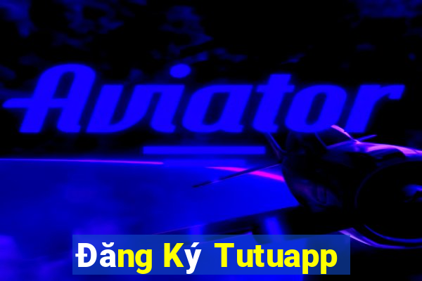 Đăng Ký Tutuapp