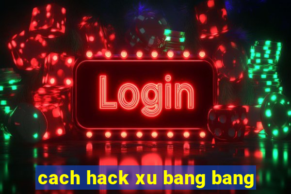 cach hack xu bang bang