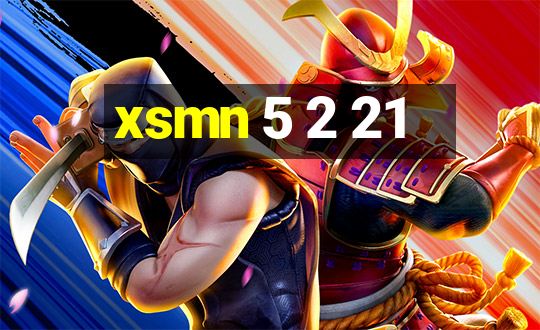 xsmn 5 2 21