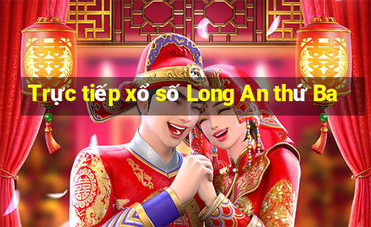 Trực tiếp xổ số Long An thứ Ba