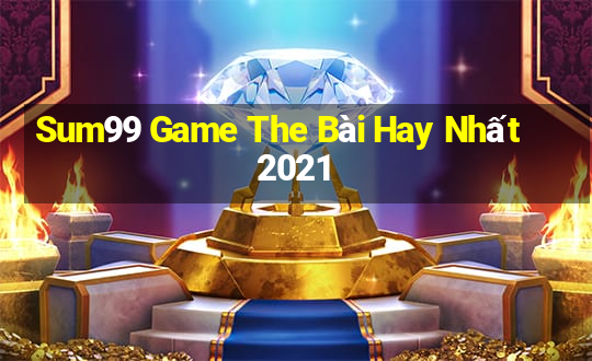 Sum99 Game The Bài Hay Nhất 2021