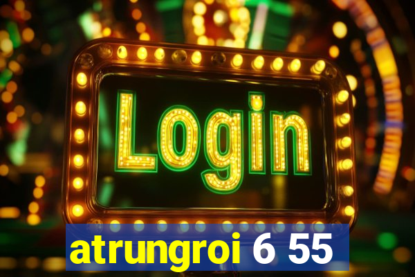 atrungroi 6 55