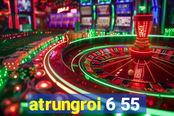 atrungroi 6 55