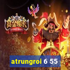 atrungroi 6 55