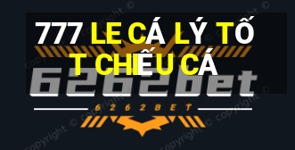 777 LE CÁ LÝ TỐT CHIẾU CÁ