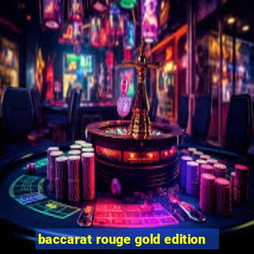 baccarat rouge gold edition