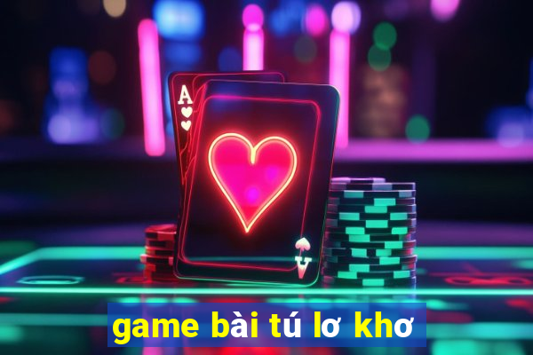 game bài tú lơ khơ