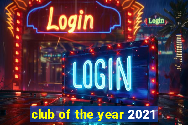 club of the year 2021