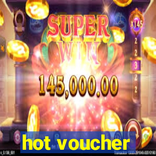 hot voucher