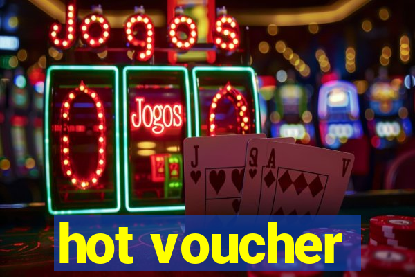 hot voucher