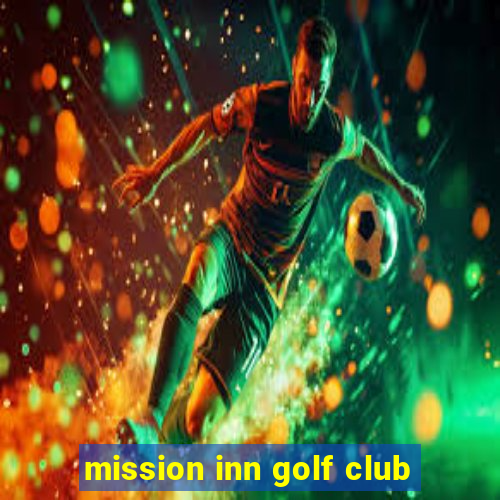 mission inn golf club