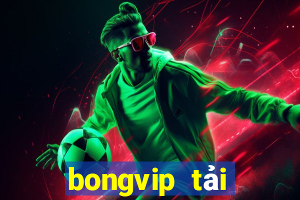 bongvip tải xuống app