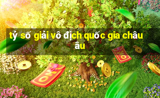 tỷ số giải vô địch quốc gia châu âu