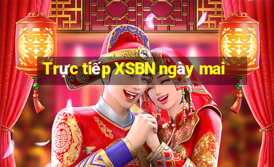 Trực tiếp XSBN ngày mai