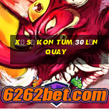 xổ số kon tum 30 lần quay