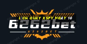 Lịch quay XSPY ngày 10