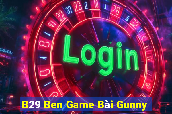 B29 Ben Game Bài Gunny