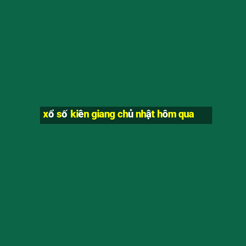 xổ số kiên giang chủ nhật hôm qua