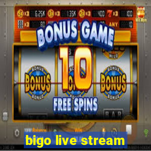 bigo live stream