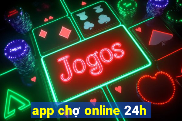 app chợ online 24h