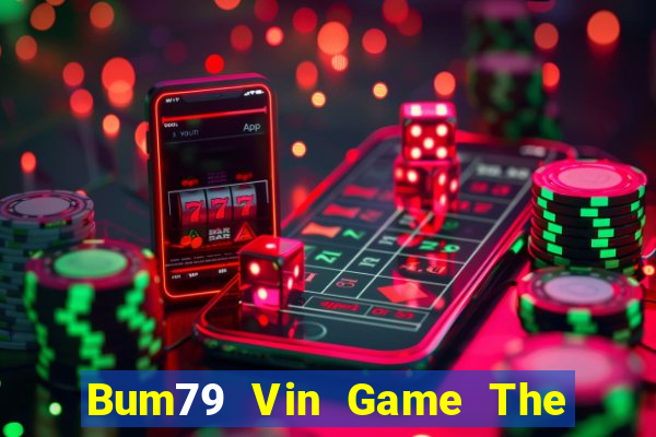 Bum79 Vin Game The Bài Mobile 2021