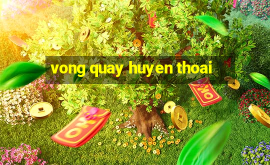 vong quay huyen thoai