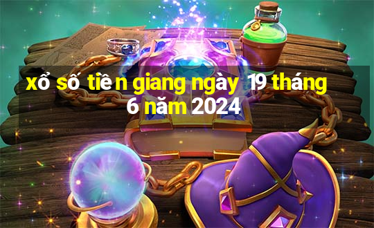 xổ số tiền giang ngày 19 tháng 6 năm 2024