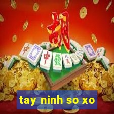 tay ninh so xo