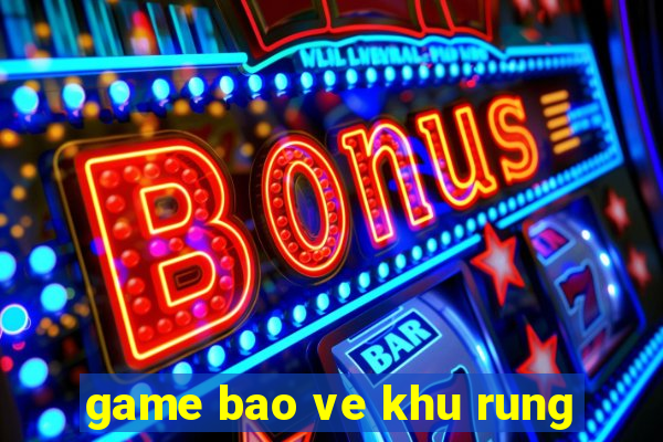 game bao ve khu rung