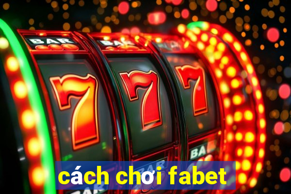 cách chơi fabet