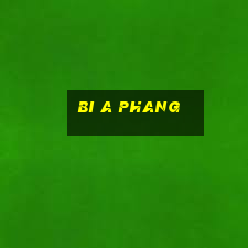 bi a phang