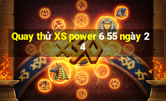 Quay thử XS power 6 55 ngày 24