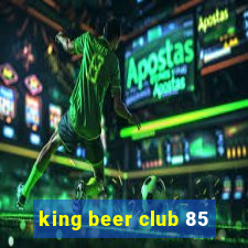 king beer club 85