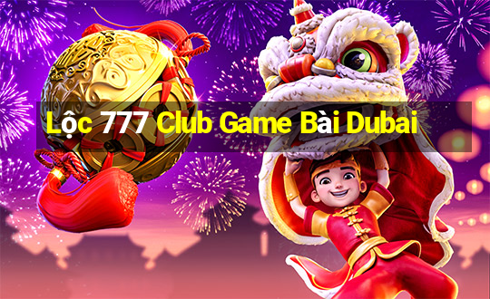 Lộc 777 Club Game Bài Dubai