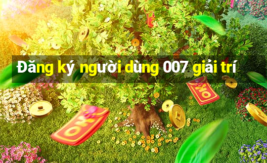 Đăng ký người dùng 007 giải trí