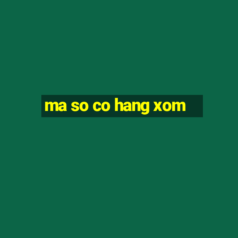 ma so co hang xom