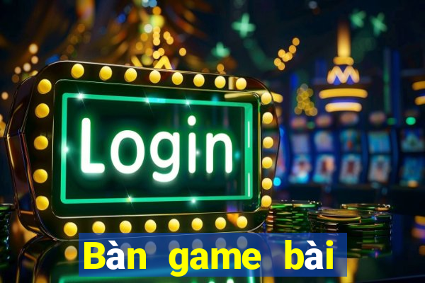 Bàn game bài giải trí bm