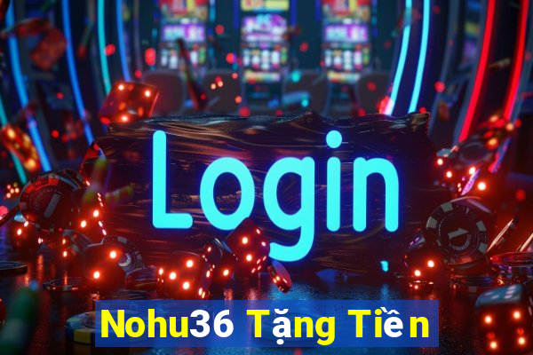 Nohu36 Tặng Tiền