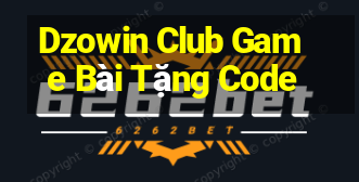 Dzowin Club Game Bài Tặng Code