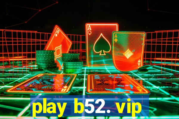 play b52. vip