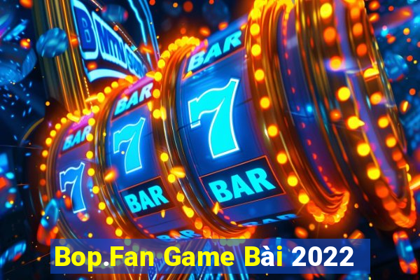 Bop.Fan Game Bài 2022