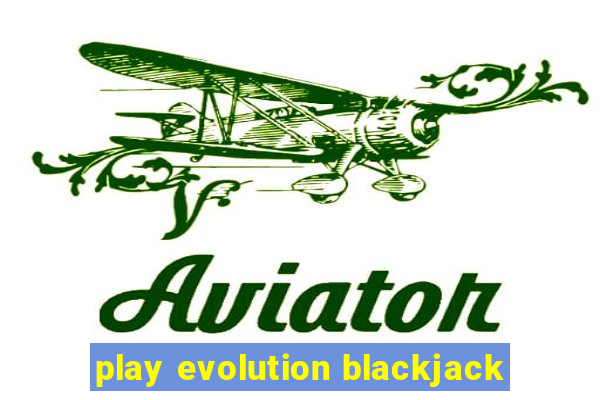 play evolution blackjack