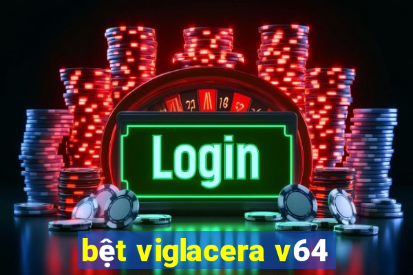 bệt viglacera v64