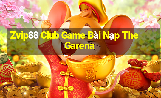 Zvip88 Club Game Bài Nạp The Garena